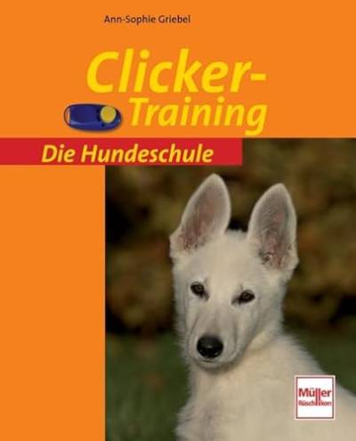 Clicker-Training (Die Hundeschule) von Müller Rüschlikon